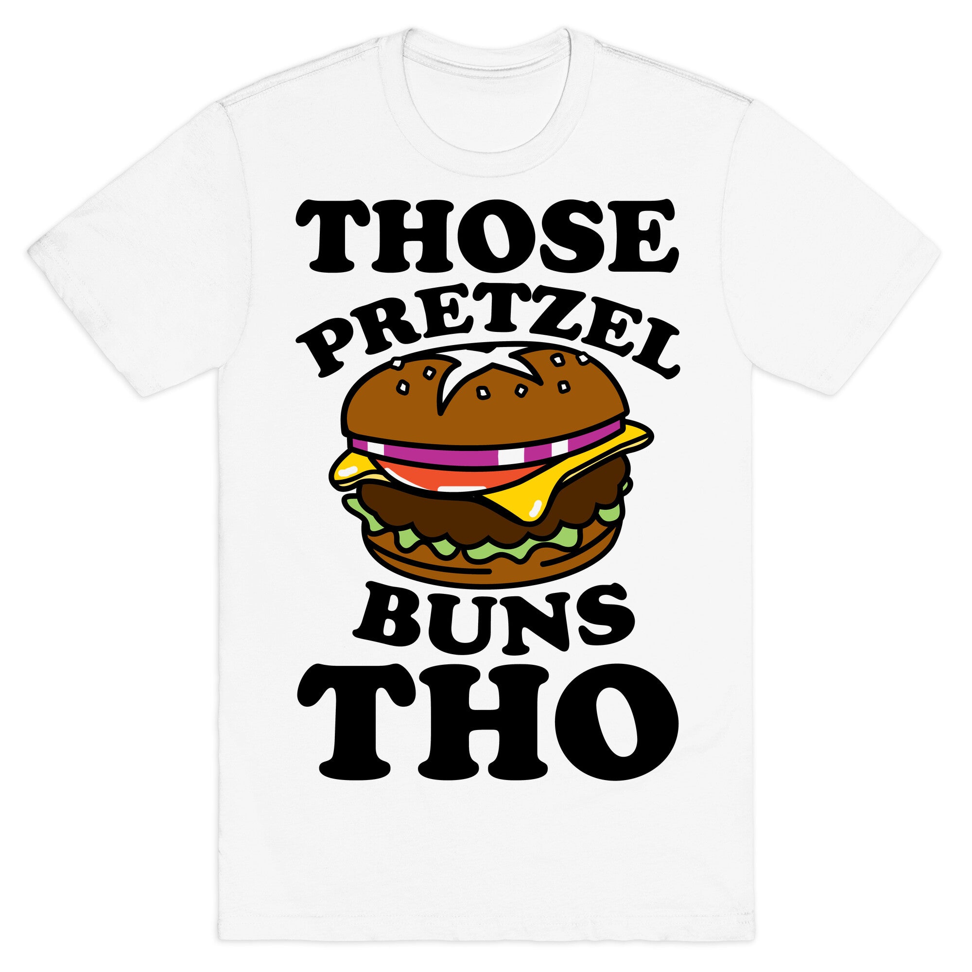 Those Pretzel Buns Tho T-Shirt